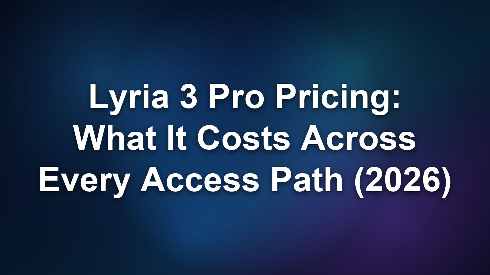 Lyria 3 Pro Pricing: What It Costs Across Every Access Path (2026)