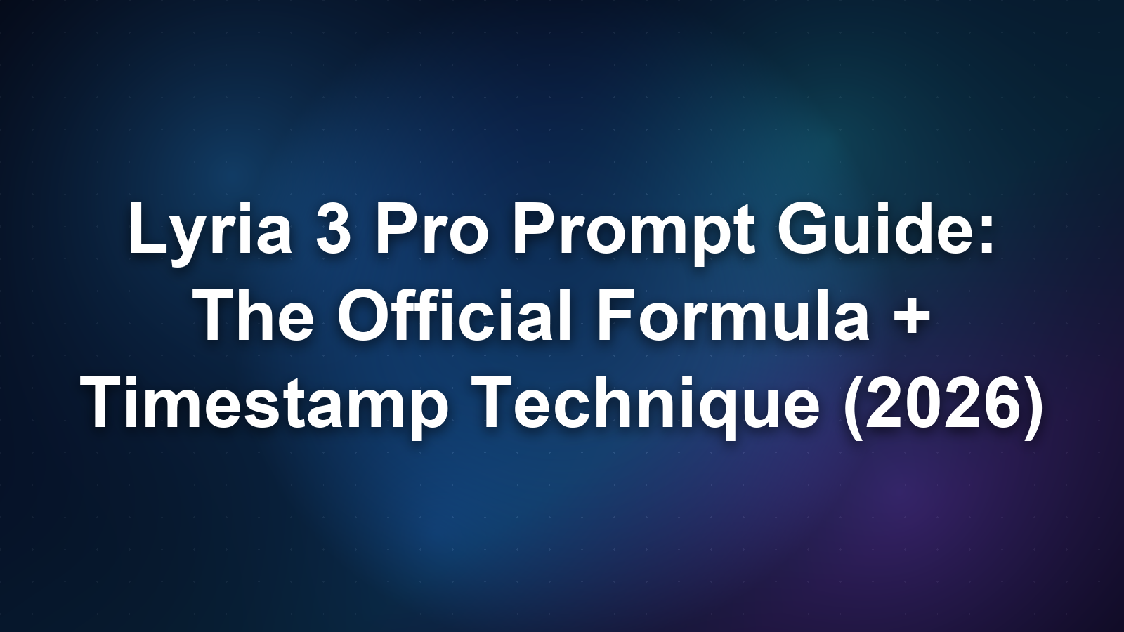 Lyria 3 Pro Prompt Guide: The Official Formula + Timestamp Technique (2026)